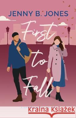 First to Fall: A Sweet Romantic Comedy Jenny B Jones   9781735918730