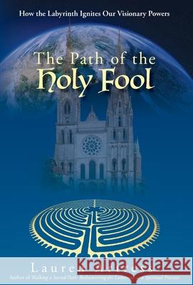 The Path of the Holy Fool: How the Labyrinth Ignites Our Visionary Powers Lauren Artress 9781735918839 Rose Petal Press