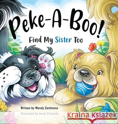 Peke-A-Boo! Find My Sister Too Wendy Zambrana Anne Zimanski 9781735921426