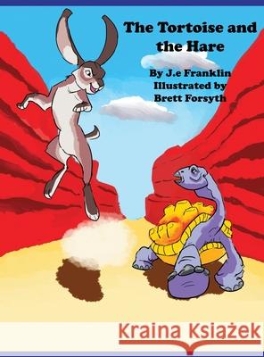 The Tortoise and the Hare J. E. Franklin Brett Forsyth 9781735923635