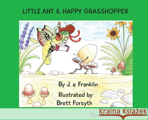 Little Ant & Happy Grasshopper J. E. Franklin Brett Forsyth 9781735923673