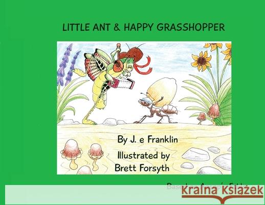 Little Ant & Happy Grasshopper J E Franklin, Brett Forsyth 9781735923680 Jennie Franklin