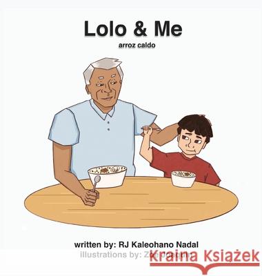 Lolo and Me: Arroz Caldo Rj Kaleohano Nadal Zoe Joaquin 9781735923826 Laurente and Hall Inc.