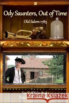 Ody Saunters, Out of Time: Old Salem 1783 Patricia Cooper Baker 9781735925004