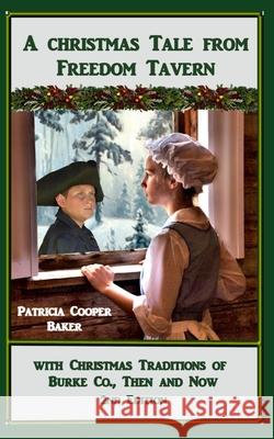 A Christmas Tale from Freedom Tavern: With Christmas Traditions of Burke County Then and Now. Patricia Cooper Baker 9781735925011