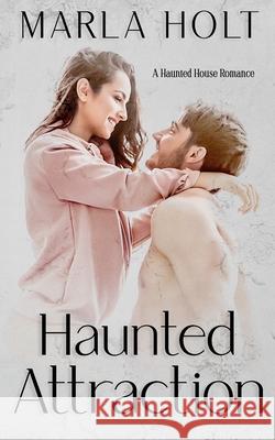 Haunted Attraction: A Haunted House Romance Marla Holt 9781735926407 Tiny Dino Publishing