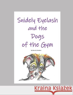 Snidely Eyelash and the Dogs of the Gym Michael Stoddart Beverly Stoddart 9781735928210 Beverly Stoddart