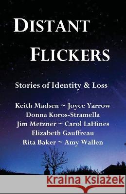 Distant Flickers: Stories of Identity & Loss Elizabeth Gauffreau Donna Koros-Stramella Caorl Lahines 9781735929231 Paul Stream Press, LLC
