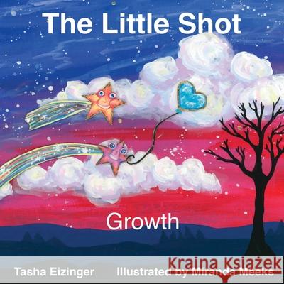 The Little Shot: Growth Tasha Eizinger Miranda Meeks 9781735930756 Ground Truth Press