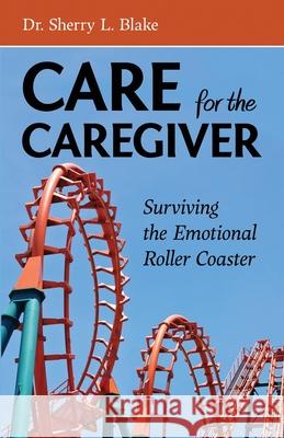 Care for the Caregiver Sherry L. Blake 9781735931005 Dr Sherry Enterprises, Inc