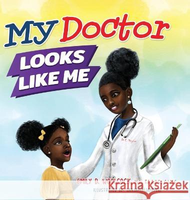 My Doctor Looks Like Me Emily D Woolcock, Sanjay Vijayaverl 9781735931944 Looks Like Me Books