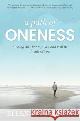 A Path of Oneness: Finding All That Is, Was, and Will Be Inside of You Feldman, Ellen K. 9781735933368 Highlander Enterprises