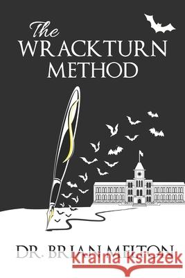 The Wrackturn Method: A Student Tempter's Guide to the Subversion of Christian Higher Education Brian Melton 9781735936314