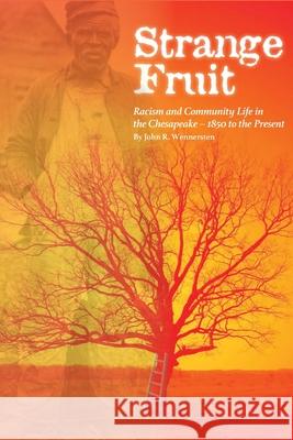 Strange Fruit: Racism and Community Life in the Chesapeake-1850 to the Present John Wennersten 9781735937847 New Academia Publishing, LLC