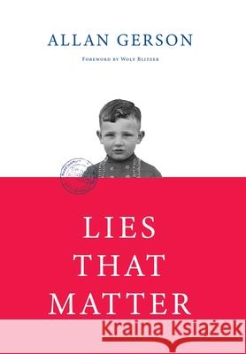 Lies That Matter: A federal prosecutor and child of Holocaust survivors, tasked with stripping US citizenship from aged Nazi collaborato Allan Gerson 9781735937854 New Academia Publishing/Vellum