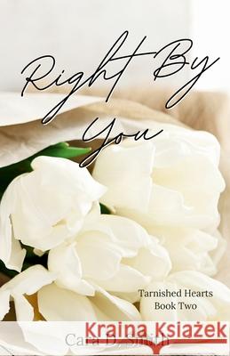 Right By You Cara D. Smith Dawn Alexander Nancy Smay 9781735941936