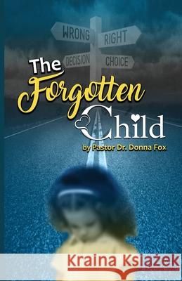 The Forgotten Child: From Brokenness to Healing Series Dr Pastor Donna Fox 9781735942605 G Publishing