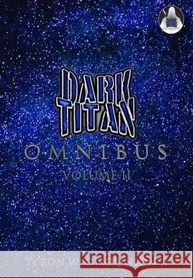 Dark Titan Omnibus: Volume 2 Ty'ron W. C., II Robinson 9781735942964 Dark Titan Entertainment