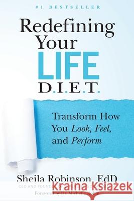 Redefining Your Life D.I.E.T.: Transform How You Look, Feel, and Perform Sheila Robinson 9781735943534 Diversity Woman Media, LLC