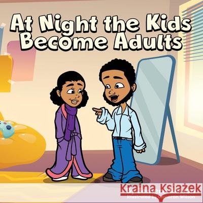 At Night the Kids Become Adults: The Adventure Starts at Night Jemere Montel Nelson Cameron Wilson 9781735945927 Merely Writing Stories