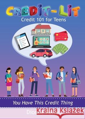 Credit-Lit Credit 101 for Teens Dionne Perry 9781735947006 Instill Publishing LLC