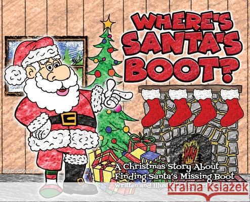 Where's Santa's Boot?: A Christmas Story About Finding Santa's Missing Boot Erik Dunton 9781735951720 Bige! Publishing(tm)️