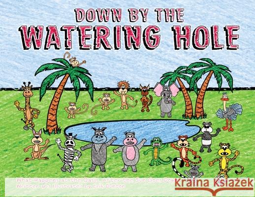 Down by the Watering Hole: What Happens at the Oasis After the Sun Goes Down Erik Dunton 9781735951751