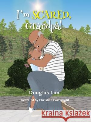 I'm Scared, Grandpa! Douglas Lim 9781735952932 Inscript Books