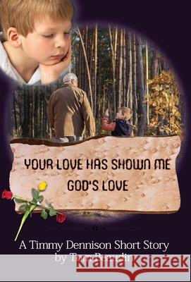 Your Love Has Shown Me God's Love: A Timmy Dennison Short Story Tom Beaudin 9781735952987 Inscript Books