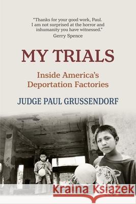 My Trials: Inside America's Deportation Factories Paul Grussendorf Hyang Suk Oh 9781735953601 Paul Grussendorf