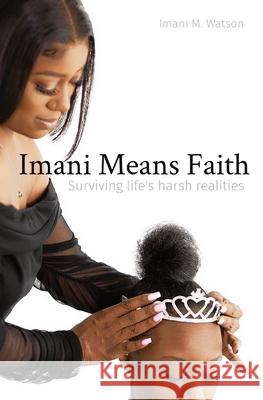 Imani Means Faith: Surviving life's harsh realities Imani M Watson 9781735954806 Imani Watson