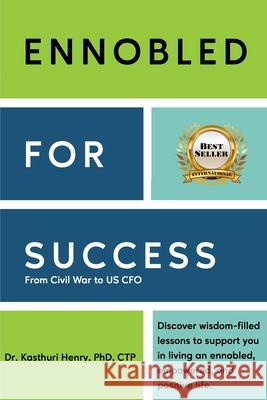 Ennobled for Success: From Civil War to US CFO Kasthuri Henry 9781735955506