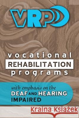 Vocational Rehabilitation Programs: With Emphasis on the Deaf and Hearing Impaired Henry C. Warner 9781735955902 Mulling Over Press