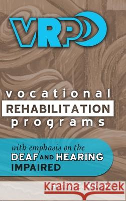 Vocational Rehabilitation Programs: With Emphasis on the Deaf and Hearing Impaired Henry C. Warner 9781735955919 Mulling Over Press