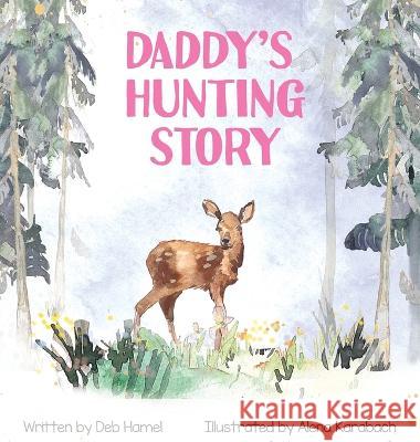 Daddy's Hunting Story Deb Hamel Alena Karabach Christy Frazier 9781735956725
