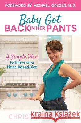 Baby Got Back In Her Pants: A Simple Plan to Thrive on a Plant-Based Diet - Limited Edition Full Color Bummer, Christin 9781735960210