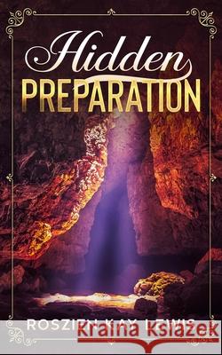 Hidden Preparation Erick Markey Roszien Kay Lewis 9781735962030 Confessions Publishing