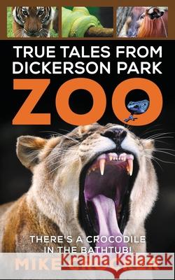 True Tales from Dickerson Park Zoo Mike Crocker 9781735962177 Michael Crocker