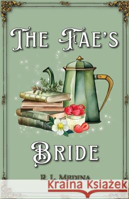 The Fae's Bride: A Cozy Fantasy Romance R. L. Medina 9781735962337 Moon Dragon Books