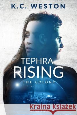 Tephra Rising: The Colony -- Book One K. C. Weston 9781735965000 Lloyd Arlin