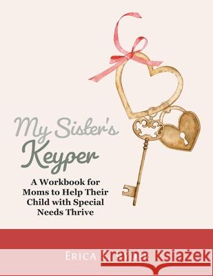 My Sister's Keyper: A Workbook for Moms to Help Their Child with Special Needs Thrive Erica Ryder 9781735967028 Eve Connection