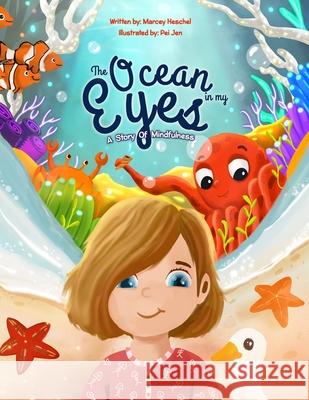 The Ocean In My Eyes: A Story of Mindfulness Pei Jen Marcey Louise Heschel 9781735968834 Marcey Heschel
