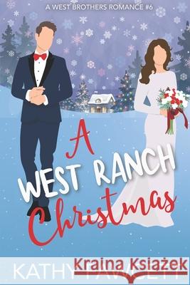 A West Ranch Christmas: A Sweet Holiday Romance Kathy Fawcett 9781735969947