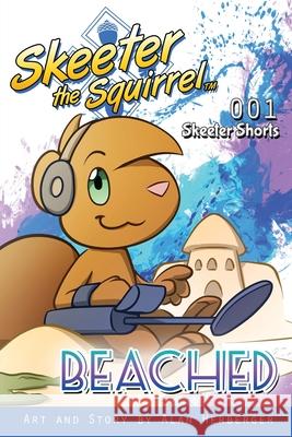 Skeeter the Squirrel - Beached (Skeeter Shorts 001) Alan Herberger 9781735973203 Honorbound Media