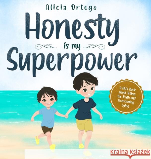 Honesty is my Superpower: A Kid's Book about Telling the Truth and Overcoming Lying Alicia Ortego 9781735974187 Alicia Ortego
