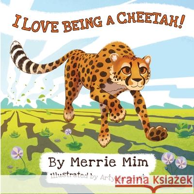 I Love Being a Cheetah!: A Lively Picture and Rhyming Book for Preschool Kids 3-5 Merrie MIM Artyom Ernst 9781735974729 Cherished Pages Publishing