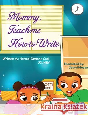 Mommy, Teach me how to write Jd Mba Codi Jewel Mason 9781735975900 Harmel Deanne Codi