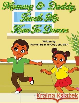 Mommy and Daddy, teach me how to dance Harmel Deanne Cod Jewel Mason 9781735975986 Harmel Deanne Codi