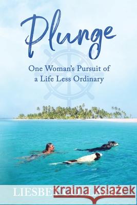 Plunge: One Woman's Pursuit of a Life Less Ordinary Liesbet Collaert 9781735980607 Roaming about Press