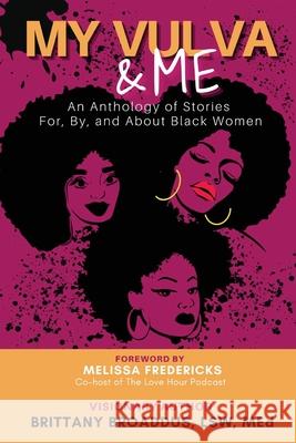 My Vulva & Me: An Anthology For, By, and About Black Women Brittany Broaddus Melissa Fredericks 9781735980706 Brittney Holmes Jackson & Co.